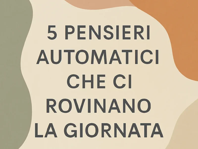 pensieri automatici che ti rovinano la giornata