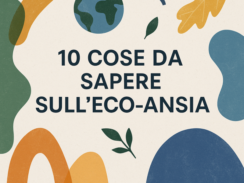 Illustrazione astratta con forme colorate ispirate alla natura e la scritta ‘10 cose da sapere sull’eco-ansia’, simbolo di equilibrio e consapevolezza ambientale